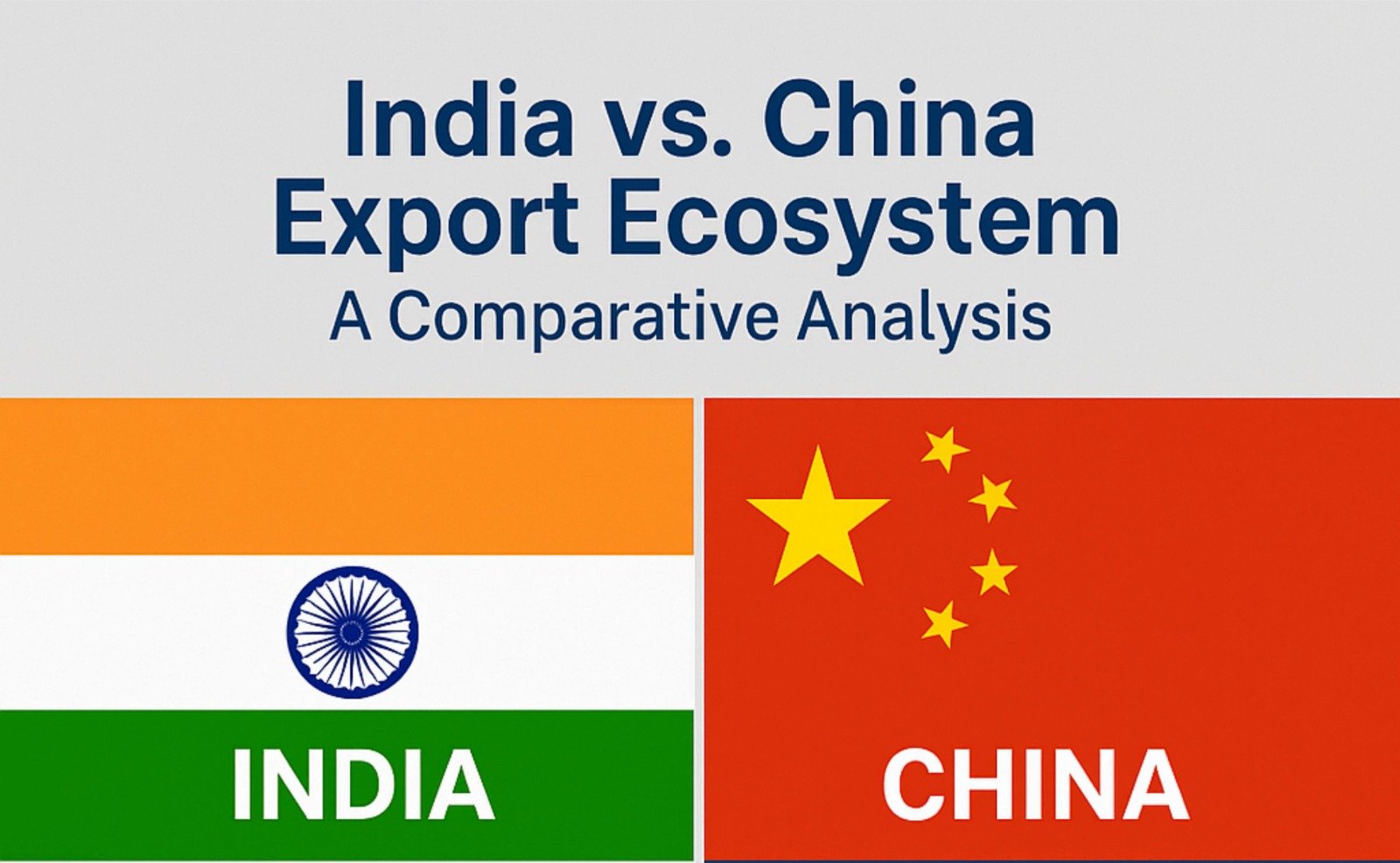 India vs. China Export Ecosystem: A Comparative Analysis | भारत बनाम चीन निर्यात पारिस्थितिकी तंत्र: एक तुलनात्मक विश्लेषण